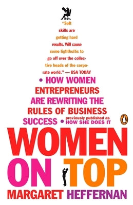Women on Top: How Women Entrepreneurs Are Rewriting the Rules of Business Success by Heffernan, Margaret