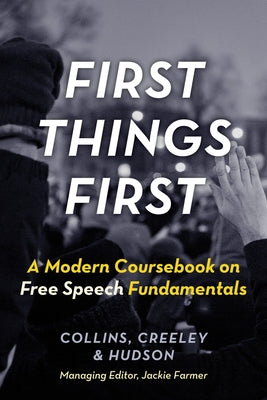 First Things First: A Modern Coursebook on Free Speech Fundamentals by Collins, Ronald K.