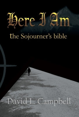 Here I Am - the Sojourner's bible by Campbell, David L.