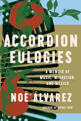 Accordion Eulogies: A Memoir of Music, Migration, and Mexico by ?lvarez, No?