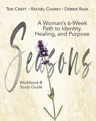 Seasons: A Woman's 6-Week Path to Identity, Healing, and Purpose by Craft, Teri