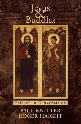 Jesus & Buddha: Friends in Conversation by Knitter, Paul