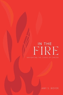 In The Fire by Boyer, Amy S.