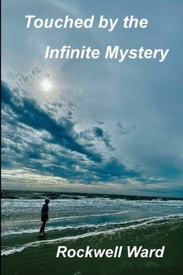 Touched by the Infinite Mystery by Ward, Rockwell Porter