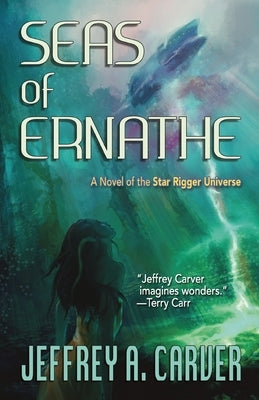Seas of Ernathe: A Novel of the Star Rigger Universe by Carver, Jeffrey A.
