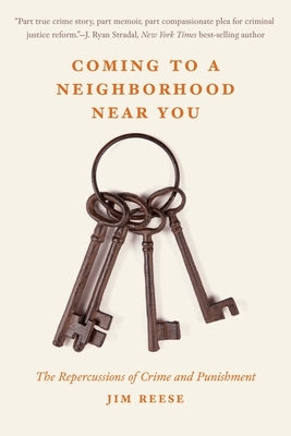 Coming to a Neighborhood Near You: The Repercussions of Crime and Punishment by Reese, Jim
