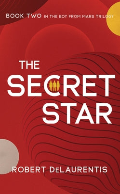The Secret Star: Book Two in the Boy from Mars Trilogy by Delaurentis, Robert