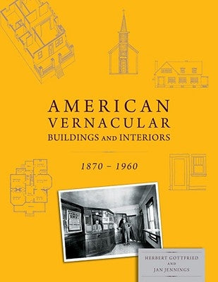 American Vernacular: Buildings and Interiors, 1870-1960 by Gottfried, Herbert