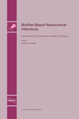 Biofilm-Based Nosocomial Infections by Donelli, Gianfranco