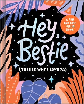 Hey Bestie (This Is Why I Love Ya): A Fill-In Keepsake for Best Friends by McQueen, Danielle Leduc