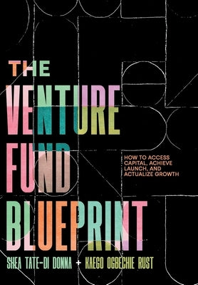 The Venture Fund Blueprint: How to Access Capital, Achieve Launch, and Actualize Growth by Donna, Shea Tate-Di
