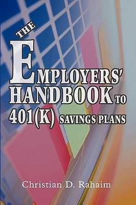 The Employers' Handbook to 401(k) Savings Plans by Rahaim, Christian D.