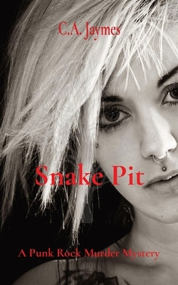 Snake Pit: A Punk Rock Murder Mystery by Jaymes, C. a.