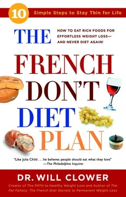 The French Don't Diet Plan: 10 Simple Steps to Stay Thin for Life by Clower, William