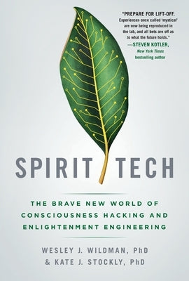 Spirit Tech: The Brave New World of Consciousness Hacking and Enlightenment Engineering by Wildman, Wesley J.