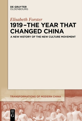 1919 - The Year That Changed China: A New History of the New Culture Movement by Forster, Elisabeth