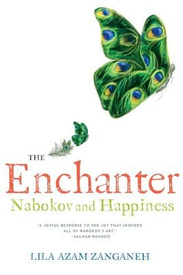 The Enchanter: Nabokov and Happiness by Azam Zanganeh, Lila