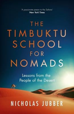 Timbuktu School for Nomads: Lessons from the People of the Desert by Jubber, Nicholas