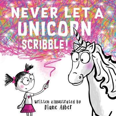 Never Let a Unicorn Scribble by Alber, Diane