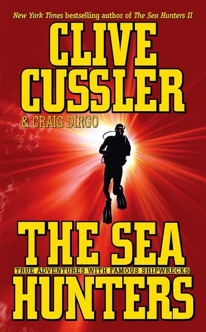 The Sea Hunters: True Adventures with Famous Shipwrecks by Cussler, Clive