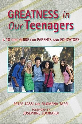 Greatness in Our Teenagers: A 10 Step Guide for Parents and Educators by Tassi, Peter
