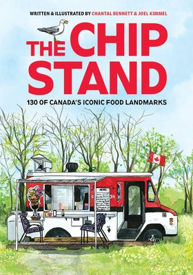 The Chip Stand: 130 of Canada's Iconic Food Landmarks by Kimmel, Joel
