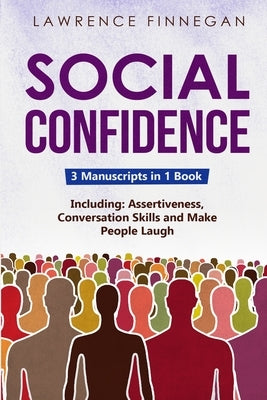 Social Confidence: 3-in-1 Guide to Master Assertiveness, Self-Confidence, Personality Development & Social Skills by Finnegan, Lawrence