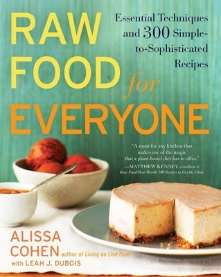 Raw Food for Everyone: Essential Techniques and 300 Simple-to-Sophisticated Recipes by Cohen, Alissa
