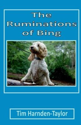 The Ruminations of Bing: Lines From My Forehead 3 by Harnden-Taylor, Tim