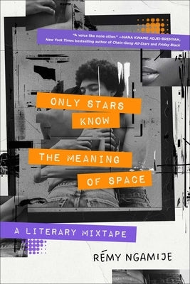 Only Stars Know the Meaning of Space: A Literary Mixtape by Ngamije, RÃ©my