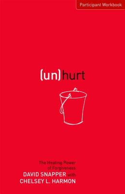 Unhurt Participant Workbook: The Healing Power of Forgiveness by Harmon, Chelsey L.