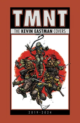 Teenage Mutant Ninja Turtles: The Kevin Eastman Covers (2019-2024) by Eastman, Kevin