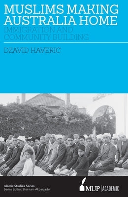 ISS 28 Muslims making Australia home: Immigration and Community Building by Haveric, Dzavid