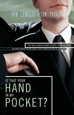 Is That Your Hand in My Pocket?: The Sales Professional's Guide to Negotiating by Parker, Tom