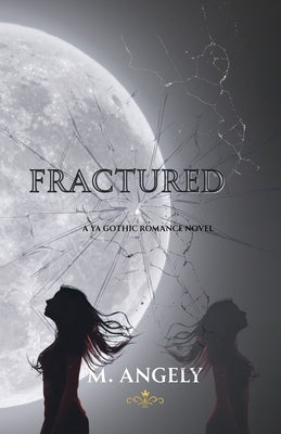Fractured: a YA Gothic Romance Novel by Angely, M.