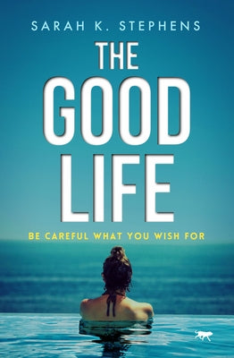 The Good Life by Stephens, Sarah K.