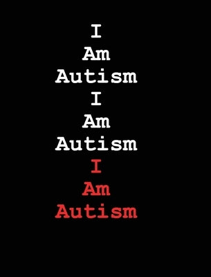 I Am Autism I Am Autism I Am Autism by Huston, Jimmy