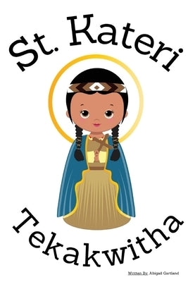 St. Kateri Tekakwitha - Children's Christian Book - Lives of the Saints by Gartland, Abigail