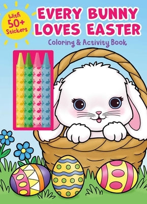 Every Bunny Loves Easter Coloring & Activity Book with 4 Crayons and 50+ Stickers by Editors of Silver Dolphin Books