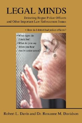 Legal Minds: Detecting Rogue Police Officers and Other Important Law Enforcement Issues by Davis, Robert L.