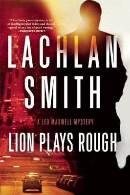 Lion Plays Rough: A Leo Maxwell Mystery by Smith, Lachlan