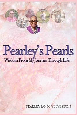 Pearley's Pearls: Wisdom From My Journey Through Life by Yelverton, Pearley