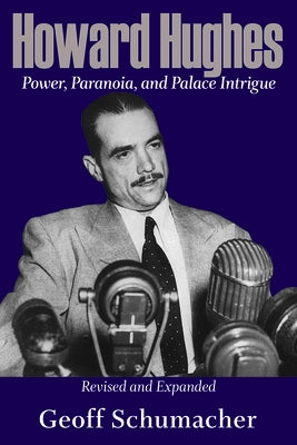 Howard Hughes: Power, Paranoia, and Palace Intrigue, Revised and Expanded Volume 1 by Schumacher, Geoff