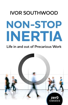 Non-Stop Inertia: Life in and Out of Precarious Work by Southwood, Ivor