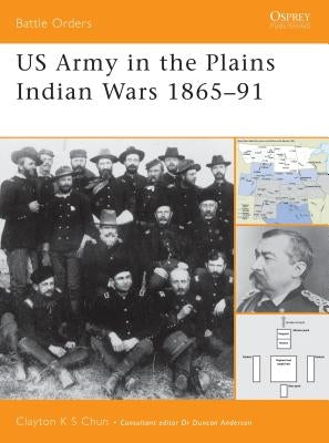 US Army in the Plains Indian Wars 1865-1891 by Chun, Clayton K. S.
