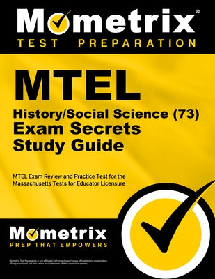 MTEL History/Social Science (73) Secrets Study Guide: MTEL Exam Review and Practice Test for the Massachusetts Tests for Educator Licensure by Mometrix