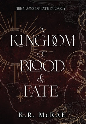 A Kingdom of Blood and Fate by McRae, K. R.