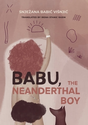 Babu, the Neanderthal Boy by Babic Visnjic, Snjezana