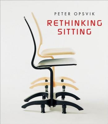 Rethinking Sitting by Opsvik, Peter