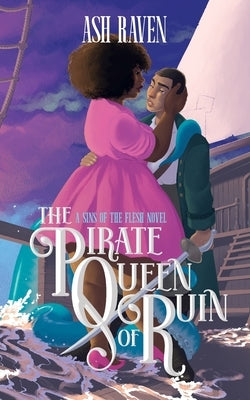 The Pirate Queen of Ruin: A Sins of The Flesh Novel by Raven, Ash